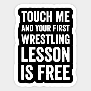 Touch me and your firs wrestling lesson is free Sticker